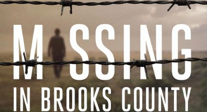 'Desaparecidos en el condado Brooks', el documental que narra el HORROR de los migrantes