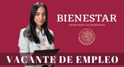 Secretaría del Bienestar lanza EMPLEOS con sueldos de hasta 63,000 pesos al mes | REQUISITOS