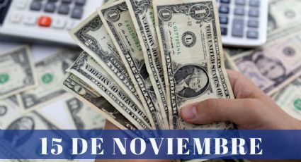 ¿Cuánto cuesta el dólar HOY miércoles 15 de noviembre? | Tipo de cambio para México y Latinoamérica