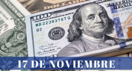 ¿Cuánto cuesta el dólar HOY viernes 17 de noviembre? | Tipo de cambio para México y Latinoamérica