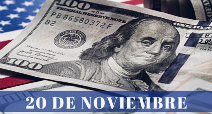 ¿Cuánto cuesta el dólar HOY lunes 20 de noviembre? | Tipo de cambio para México y Latinoamérica