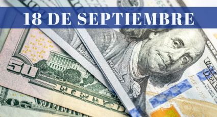 ¿Cuánto cuesta el dólar HOY lunes 18 de septiembre? | Tipo de cambio para el peso mexicano, colombiano y argentino