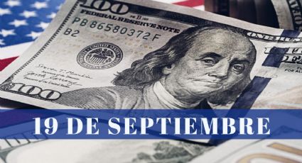 ¿Cuánto cuesta el dólar HOY martes 19 de septiembre? | Tipo de cambio para el peso mexicano, colombiano y argentino