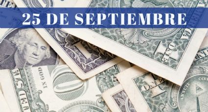 ¿Cuánto cuesta el dólar HOY lunes 25 de septiembre? | Tipo de cambio para el peso mexicano, colombiano y argentino