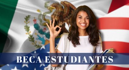 Estados Unidos lanza BECA para mexicanos de bajos recursos que quieran estudiar en el país en 2024 | REQUISITOS