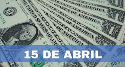 Precio del dólar HOY en México: Lunes 15 de abril 2024
