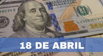 Precio del dólar HOY en México: jueves 18 de abril 2024