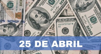 Precio del dólar HOY en México: jueves 25 de abril 2024