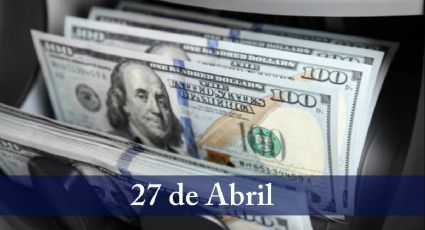 Precio del dólar HOY en México: SÁBADO 27 de abril 2024