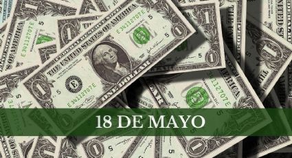 Precio del dólar HOY en México: sábado 18 de mayo