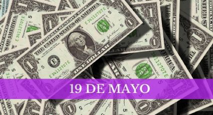Precio del dólar HOY en México: domingo 19 de mayo