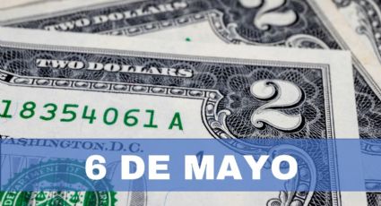 Precio del dólar HOY en México: lunes 6 de mayo