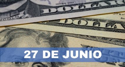 Precio del dólar HOY en México: jueves 27 de junio