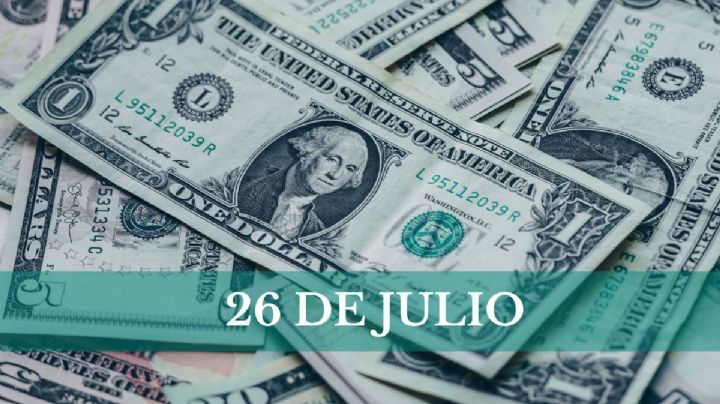 Precio del dólar HOY en México: viernes 26 de julio