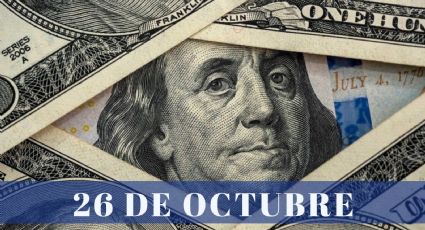 ¿Cuánto cuesta el dólar HOY jueves 26 de octubre? | Tipo de cambio para el peso mexicano, colombiano y argentino