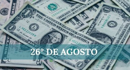 Precio del dólar HOY en México: lunes 26 de agosto