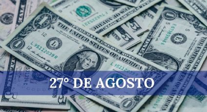 Precio del dólar HOY en México: martes 27 de agosto