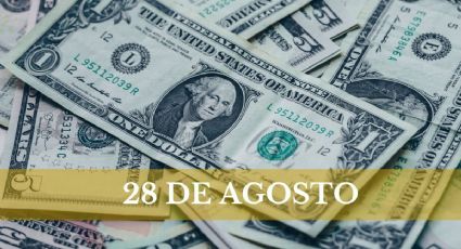 Precio del dólar HOY en México: miércoles 28 de agosto