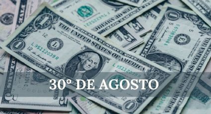 Precio del dólar HOY en México: viernes 30 de agosto